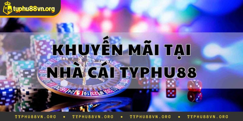 Chương trình khuyến mãi Typhu88 tiêu biểu được tung ra