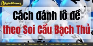 Soi Cầu Bạch Thủ Đề Chính Xác 100% Không Phải Ai Cũng Biết