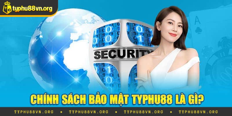 Vì sao chính sách bảo mật Typhu88 lại cần thiết đến vậy?