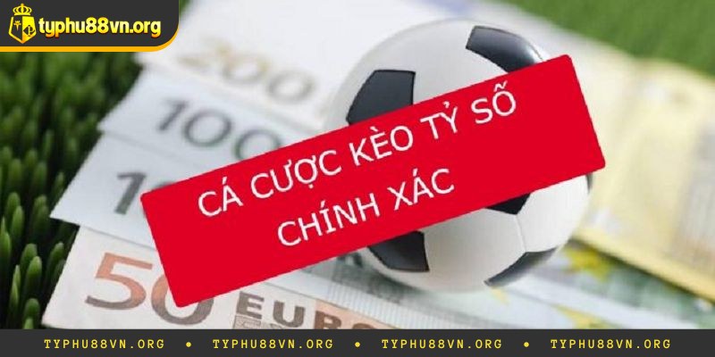Đôi nét thông tin về kèo tỷ số chính xác