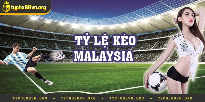 Trả lời về tỷ lệ kèo Malaysia là gì?