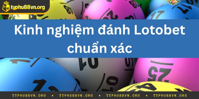 Cách thức chơi Lotobet chi tiết nhất