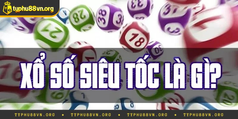 Giới thiệu về xổ số siêu tốc là gì?