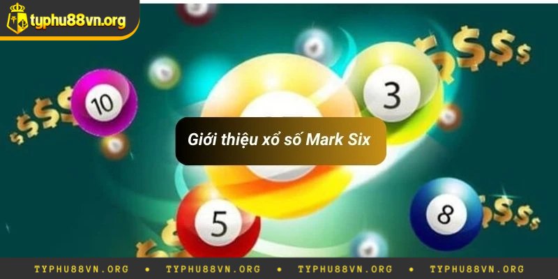 Sơ lược thông tin về xổ số Mark Six