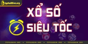 Xổ Số Siêu Tốc Là Gì? Mẹo Chơi Hiệu Quả Nhất Typhu88