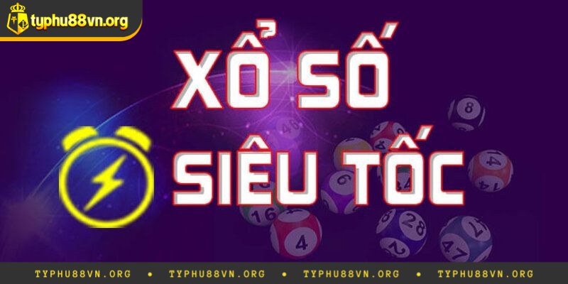 Xổ Số Siêu Tốc Là Gì? Mẹo Chơi Hiệu Quả Nhất Typhu88